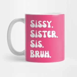 Sissy Sister Sis Bruh Mug